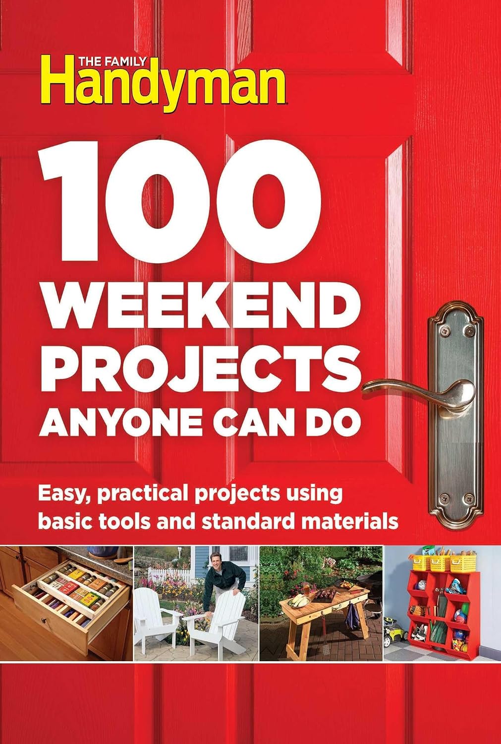 100 Weekend Projects Anyone Can Do: 100 Easy DIY Projects for Furniture, Storage, Outdoor Spaces, and More (Family Handyman 100)