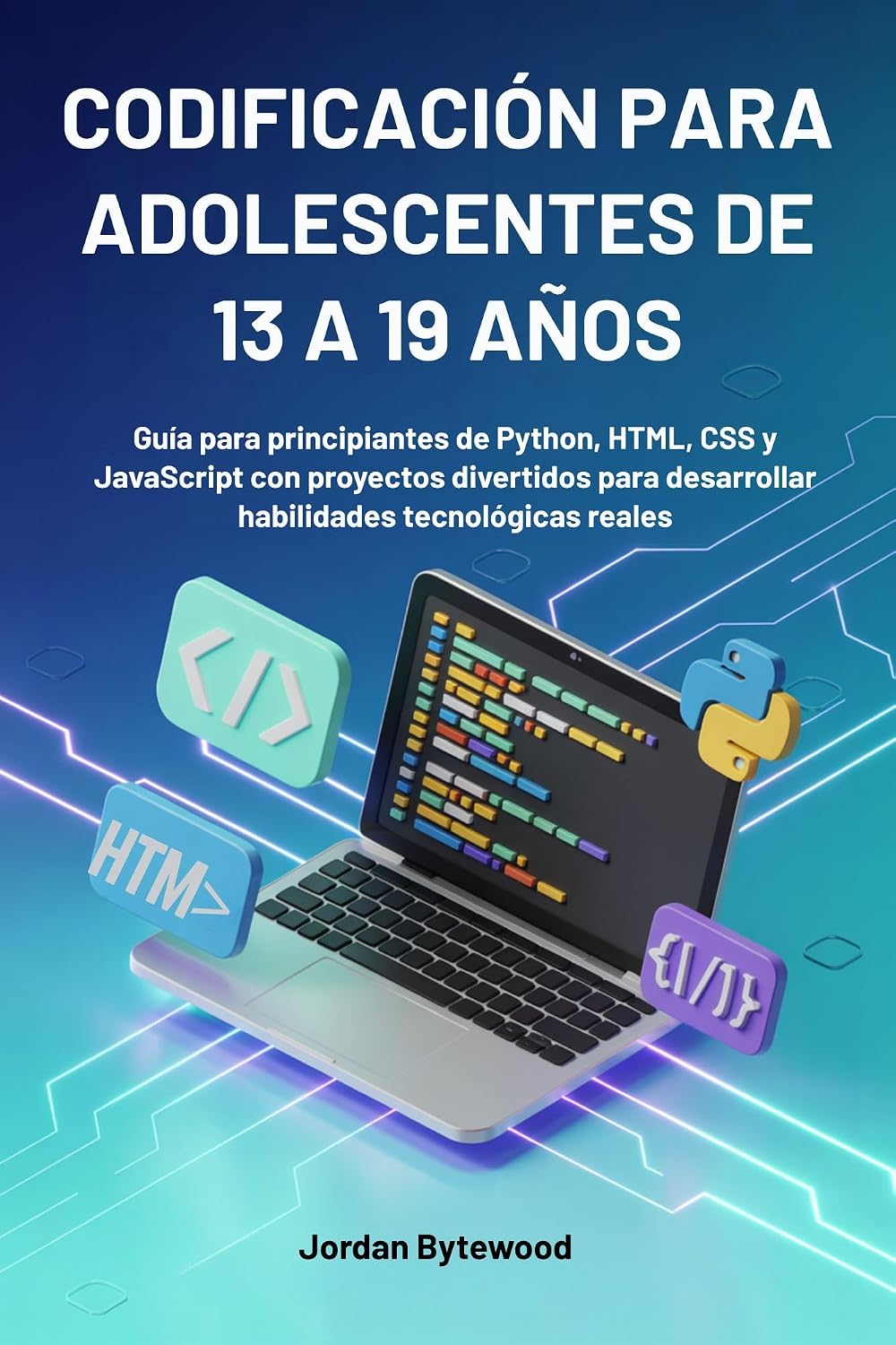 CODIFICACIÓN PARA ADOLESCENTES DE 13 A 19 AÑOS: Guía para principiantes de Python, HTML, CSS y JavaScript con proyectos divertidos para desarrollar habilidades tecnológicas reales (Spanish Edition)