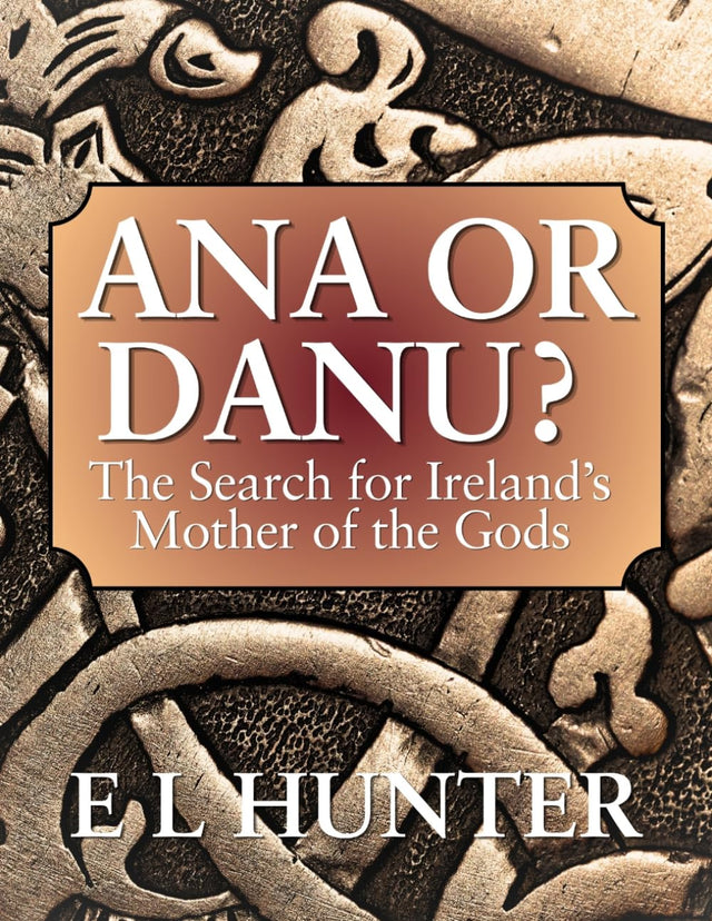 Ana or Danu? The Search for Ireland’s Mother of the Gods
