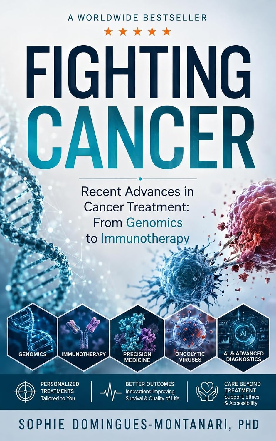 FIGHTING CANCER : Recent Advances in Cancer Treatment: From Genomics to Immunotherapy (Cancer Essentials)