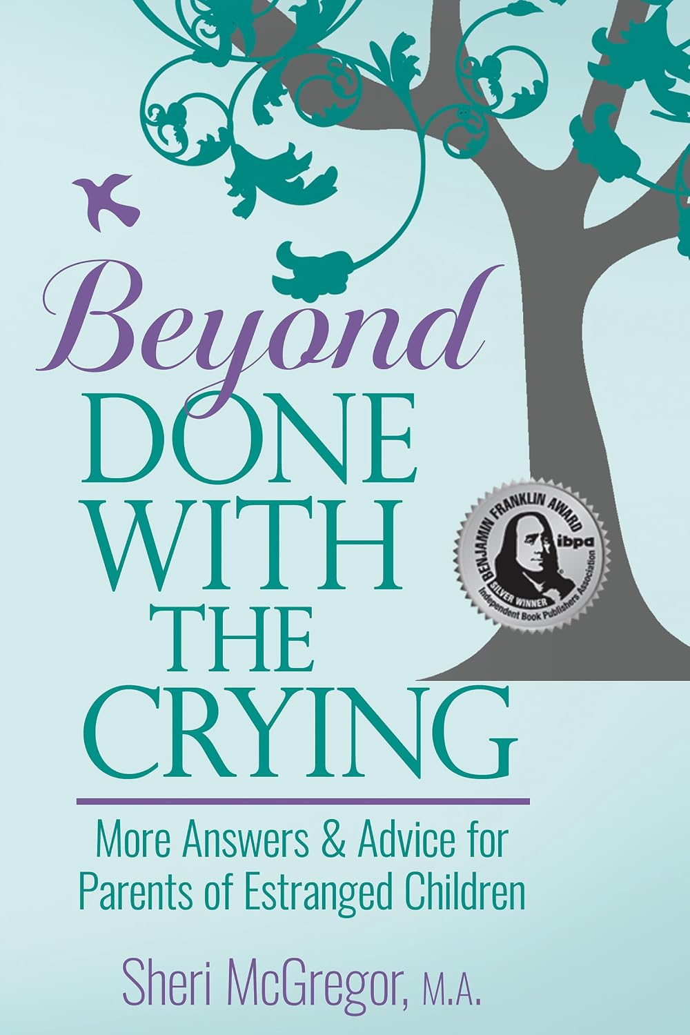 Beyond Done With The Crying: More Answers and Advice for Parents of Estranged Adult Children