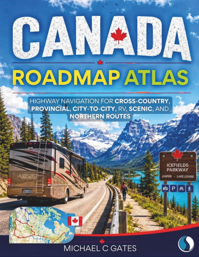 CANADA ROAD MAP ATLAS [Full Color]: Highway Navigation for Cross-Country, Provincial, City-to-City, RV, Scenic, and Northern Routes