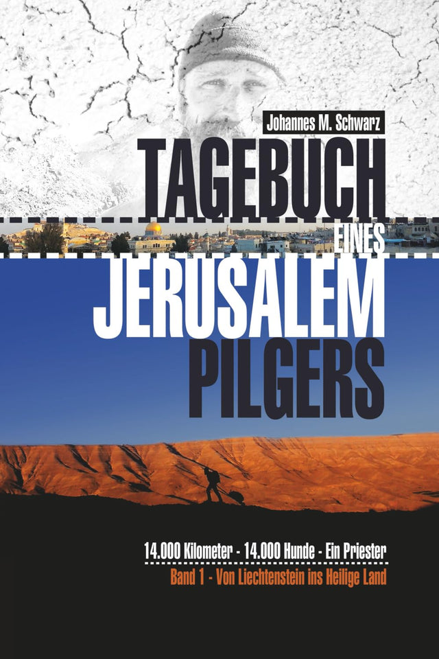 Tagebuch eines Jerusalempilgers: 14.000 Kilometer - 14.000 Hunde - Ein Priester. Von Liechtenstein ins Heilige Land.
