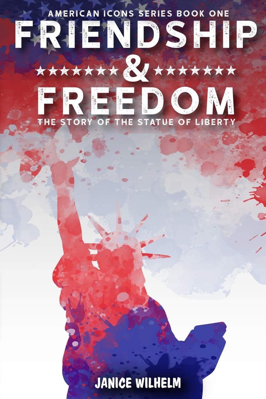 Friendship and Freedom: The Story of the Statue of Liberty (American Icons)