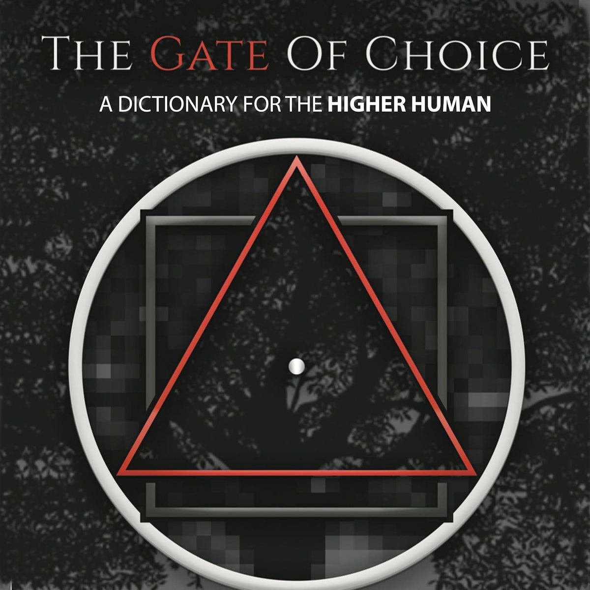 The Gate of Choice: A Dictionary for the Higher Human