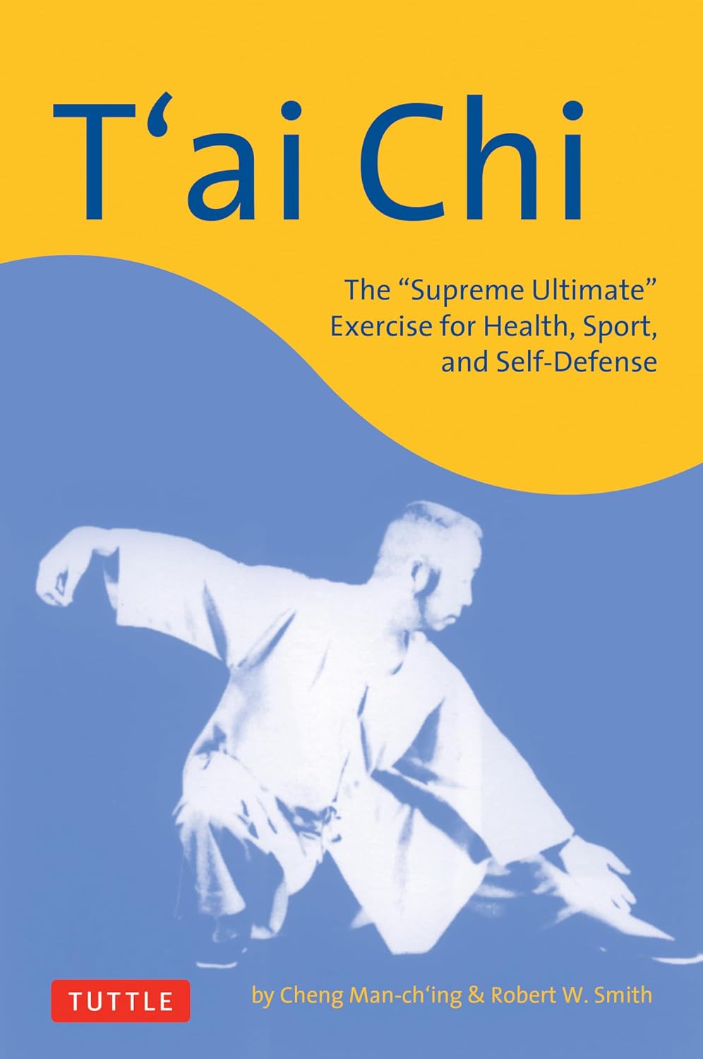 T'ai Chi: The Supreme Ultimate Exercise for Health, Sport, and Self-Defense (Tuttle Martial Arts)