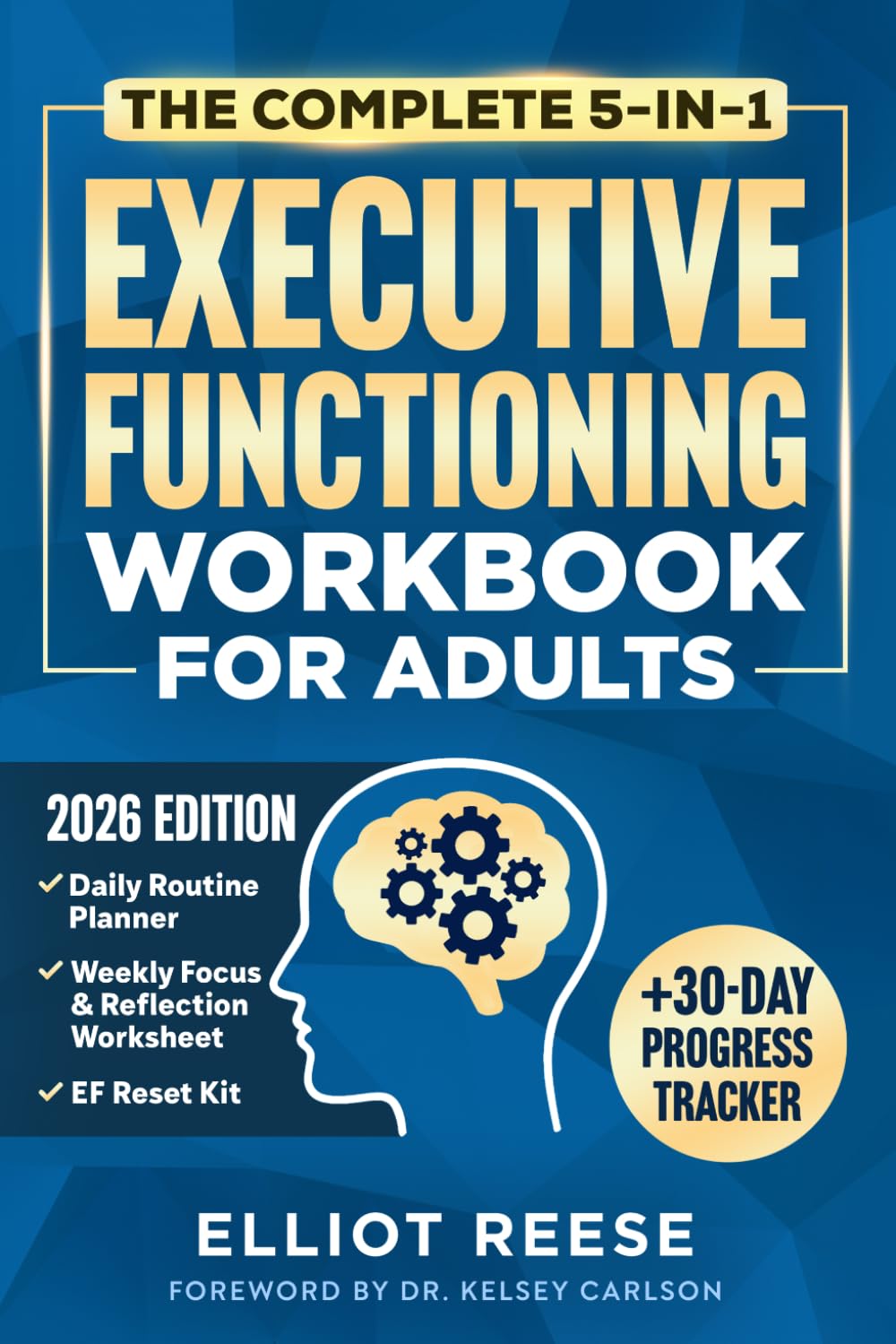 The Complete 5-in-1 Executive Functioning Workbook for Adults: Overcome Procrastination, Manage ADHD, and Build Lasting Focus in 30 days or less with Science-Backed Tools & Daily Routines That Stick
