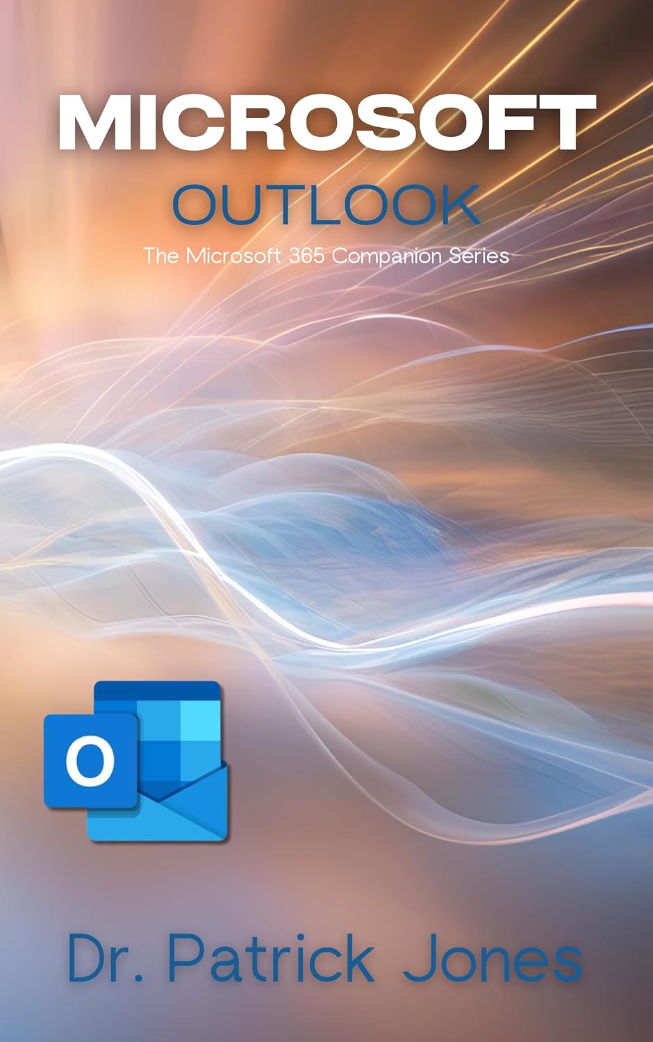 Microsoft Outlook: The Microsoft 365 Companion Series