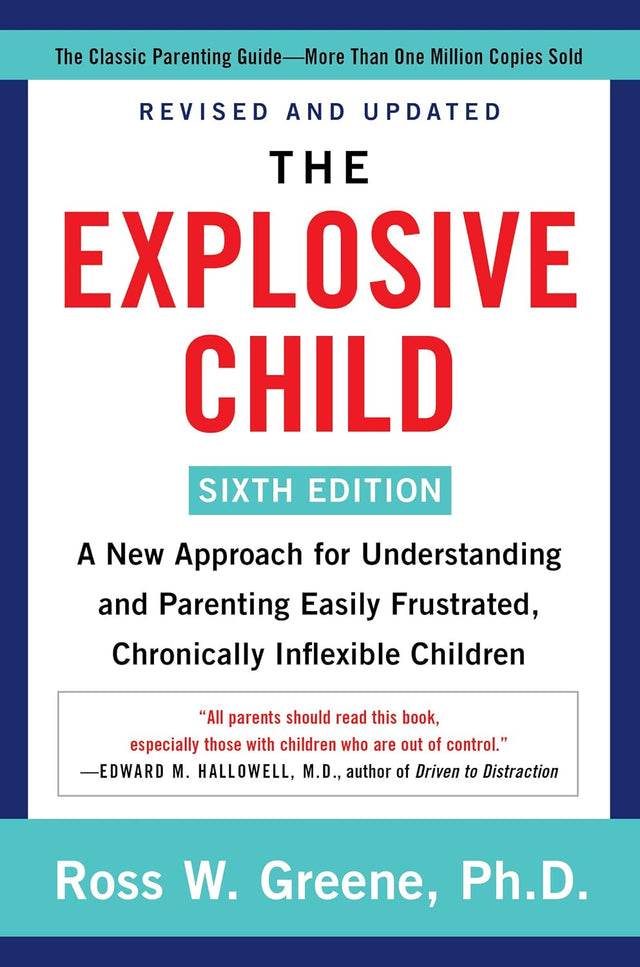 The Explosive Child [Sixth Edition]: A New Approach to Understanding and Parenting Children