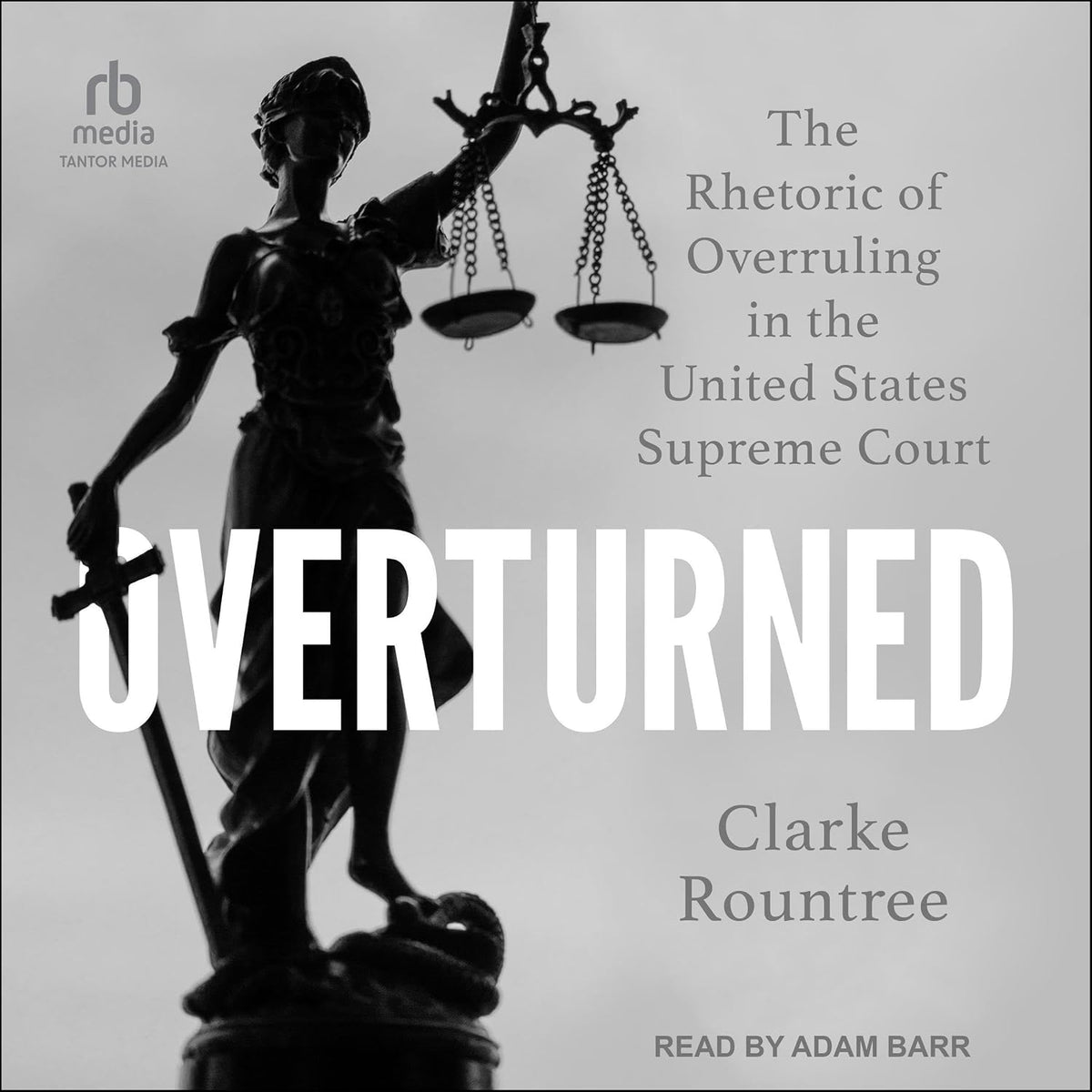 Overturned: The Rhetoric of Overruling in the United States Supreme Court