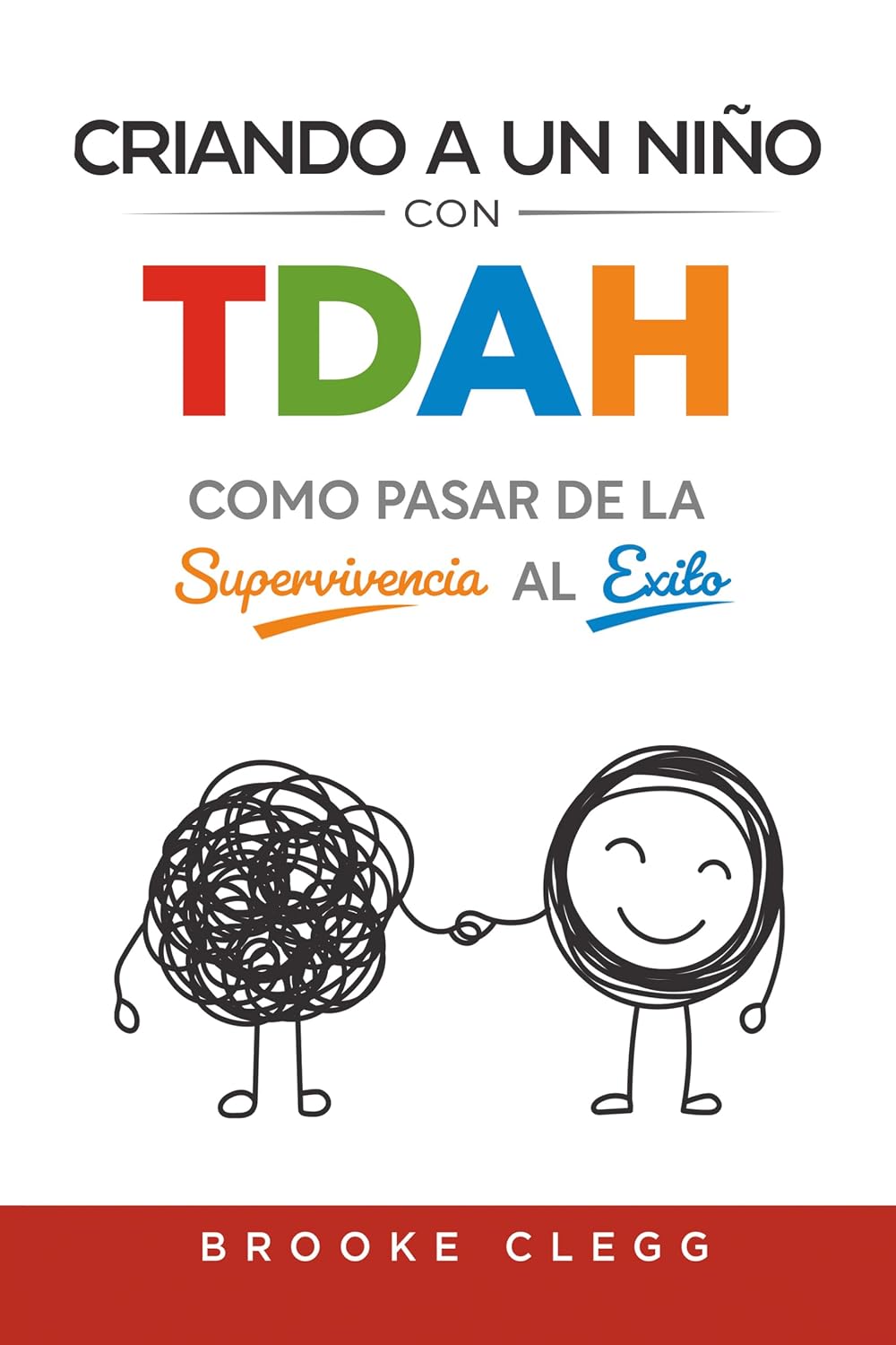 Criando a un niño con TDAH : como pasar de la supervivencia al éxito (Spanish Edition)