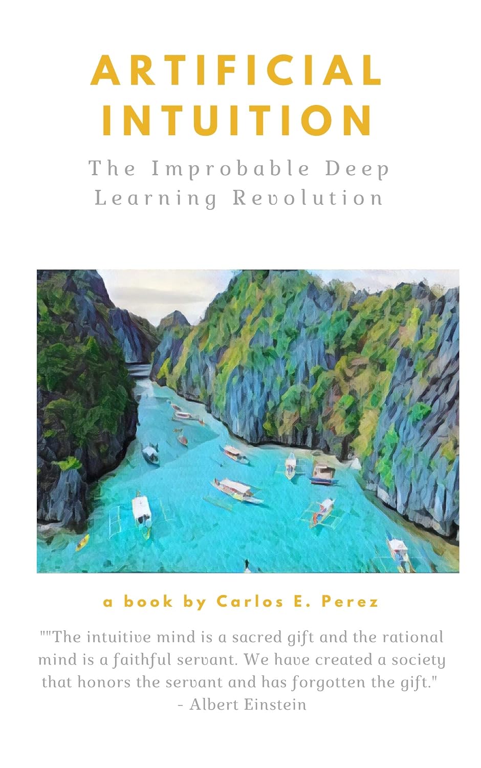Artificial Intuition: The Improbable Deep Learning Revolution (Artificial Cognition Trilogy Book 1)