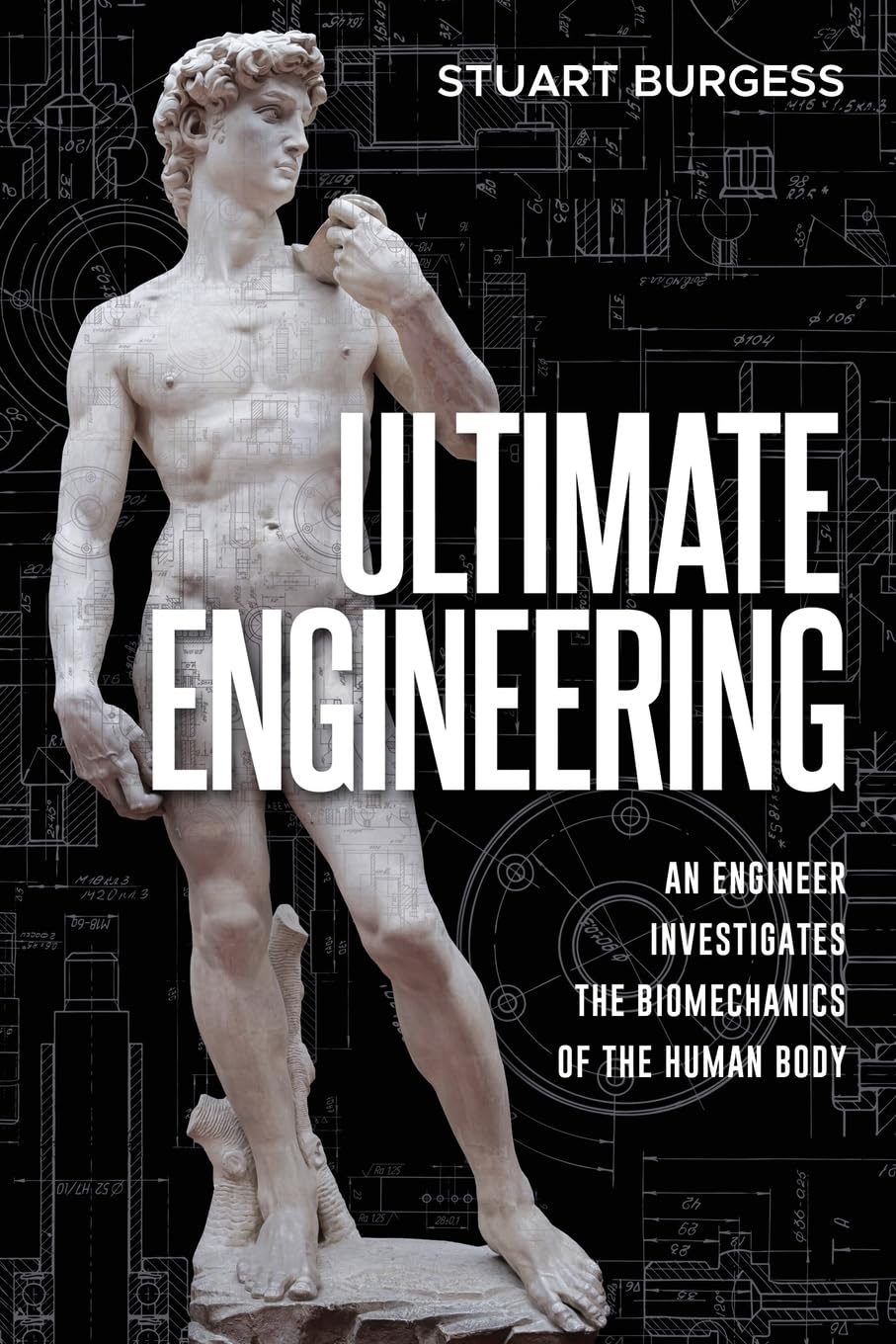 Ultimate Engineering: An Engineer Investigates the Biomechanics of the Human Body