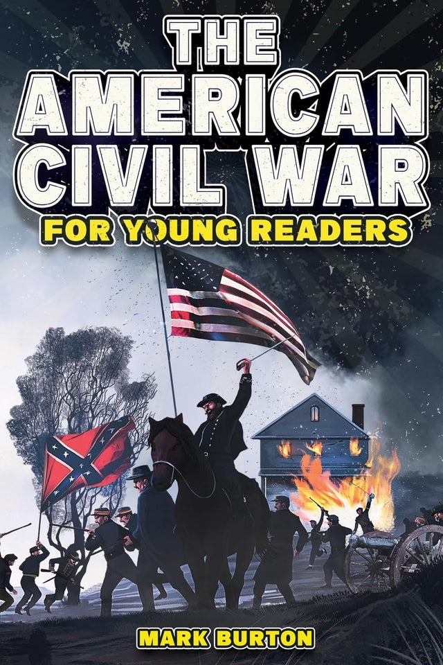 The American Civil War for Young Readers: The Greatest Battles and Most Heroic Events of the American Civil War (War History for Kids)
