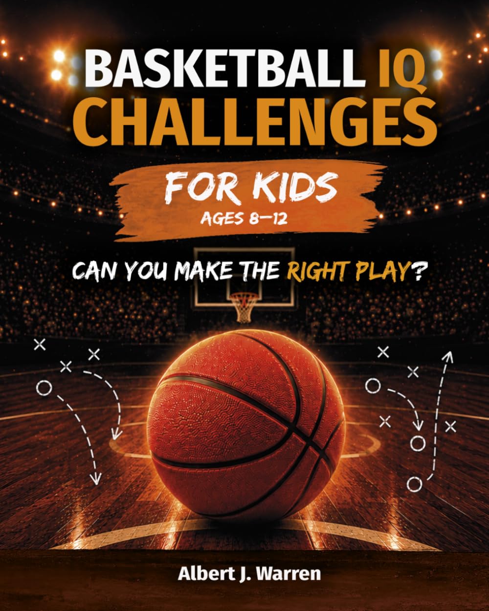 Basketball IQ Challenges for Kids: Real Game Situations, Strategy & Decision-Making for Ages 8–12 (Sports IQ Challenges for Kids)