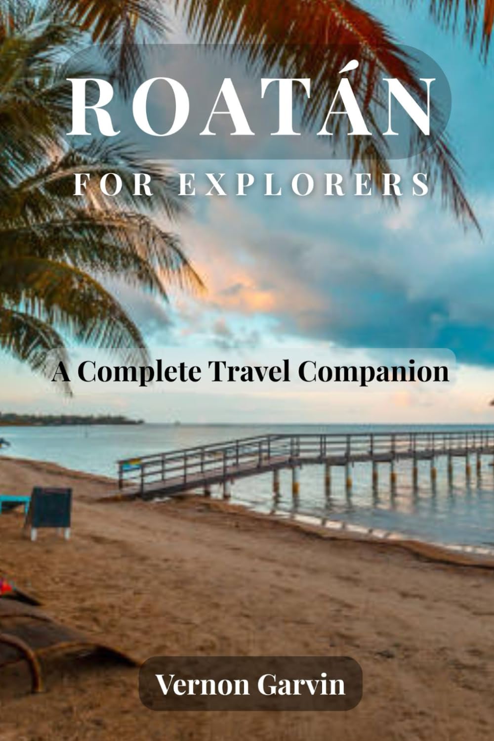 Roatán for Explorers: A Complete Travel Companion