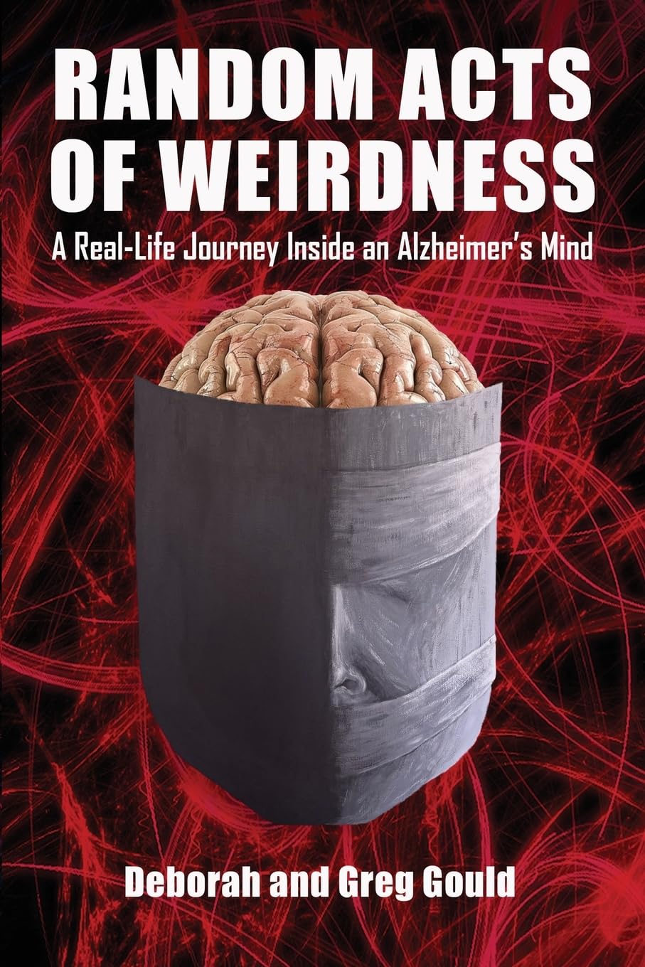 Random Acts of Weirdness: A Real-Life Journey Inside an Alzheimer's Mind