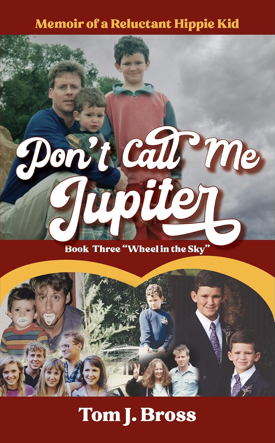 Don't Call Me Jupiter — Book Three Wheel in the Sky: Memoir of a Reluctant Hippie Kid