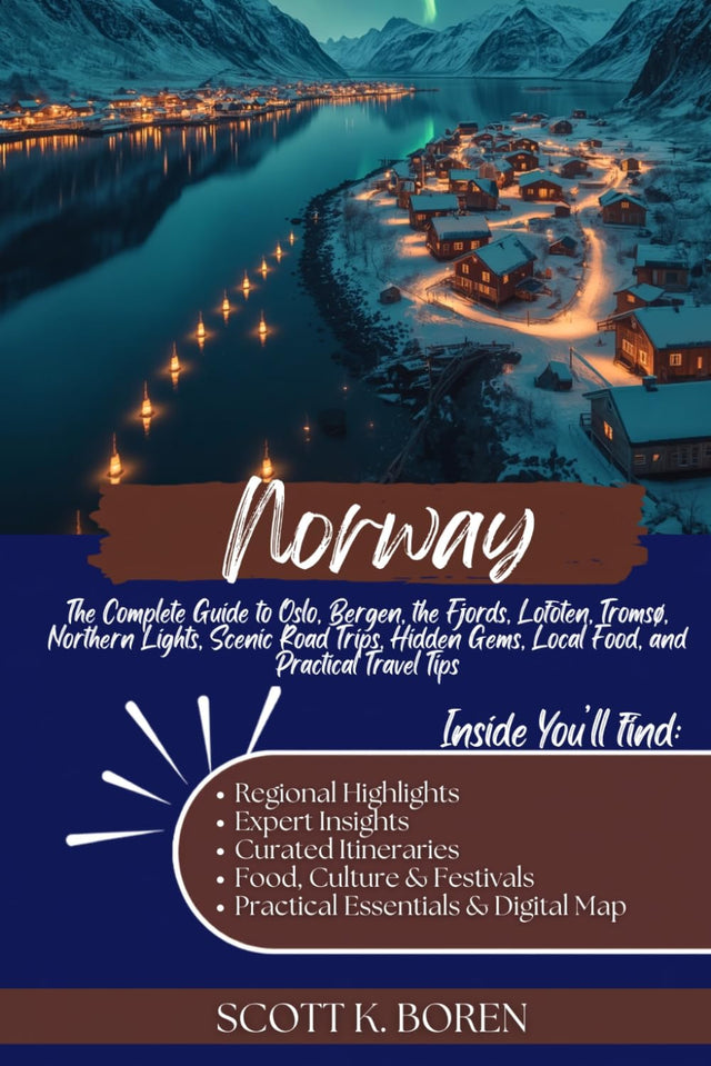 NORWAY TRAVEL GUIDE 2026: THE COMPLETE GUIDE TO OSLO, BERGEN, THE FJORDS, LOFOTEN, TROMSØ, NORTHERN LIGHTS, SCENIC ROAD TRIPS, HIDDEN GEMS, LOCAL FOOD, AND PRACTICAL TRAVEL TIPS