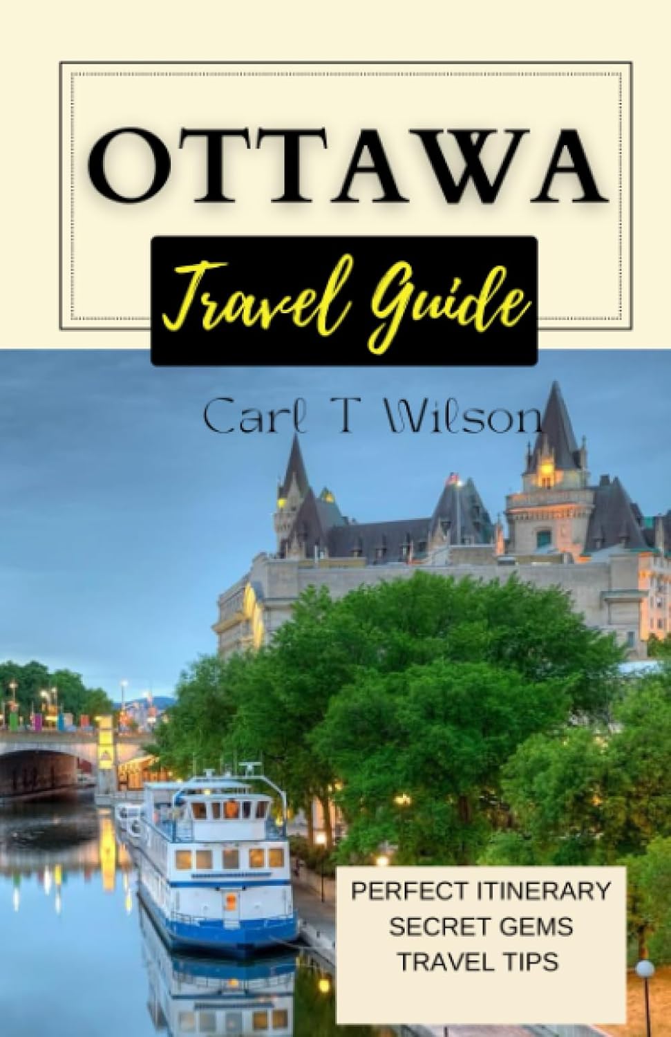 Ottawa Travel Guide: Your Comprehensive Holiday Guide To Canada's Capital And It’s Must See Attraction 2023-2024