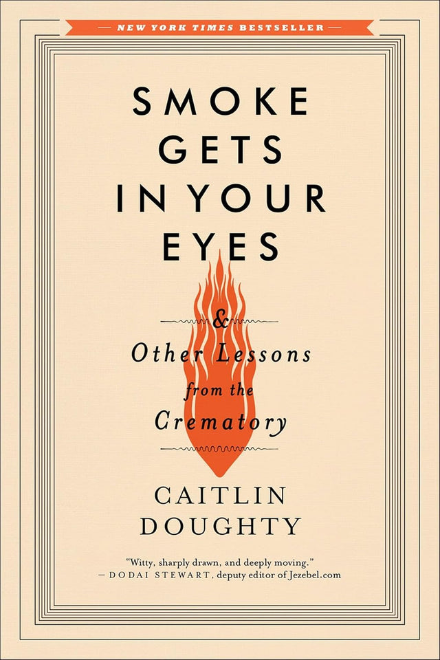 Smoke Gets in Your Eyes: And Other Lessons from the Crematory