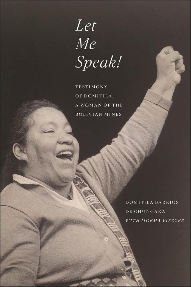 Let Me Speak!: Testimony of Domitila, A Woman of the Bolivian Mines, New Edition