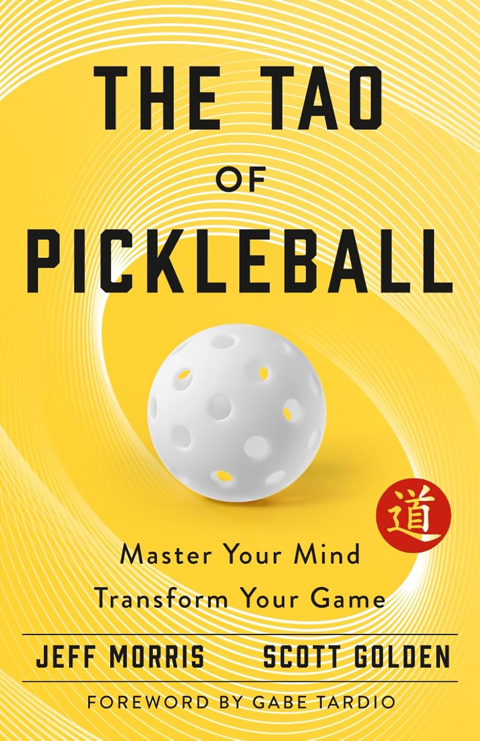 The Tao of Pickleball: Master Your Mind, Transform Your Game