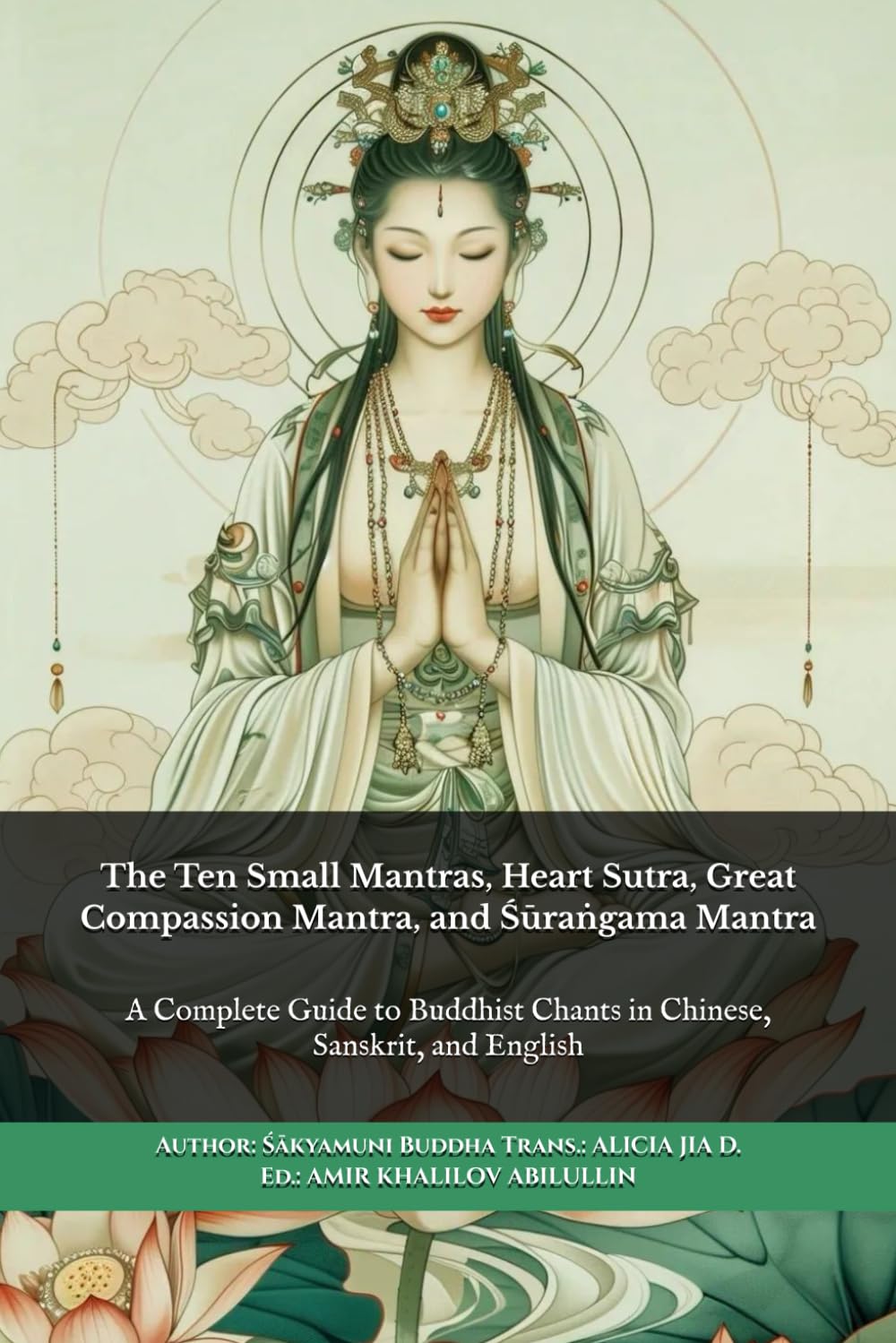 The Ten Small Mantras, Heart Sutra, Great Compassion Mantra, and Śūraṅgama Mantra: A Complete Guide to Buddhist Chants in Chinese, Sanskrit, and English (Buddhist & Taoist Texts Translations)