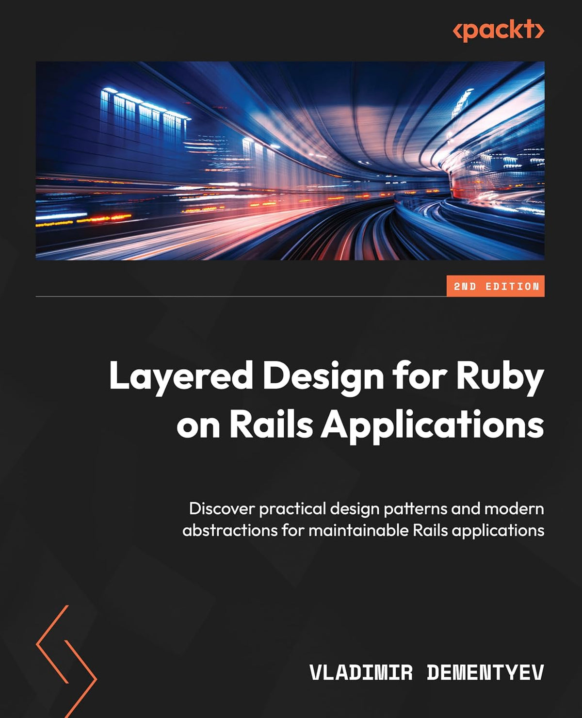 Layered Design for Ruby on Rails Applications: Discover practical design patterns and modern abstractions for maintainable Rails applications