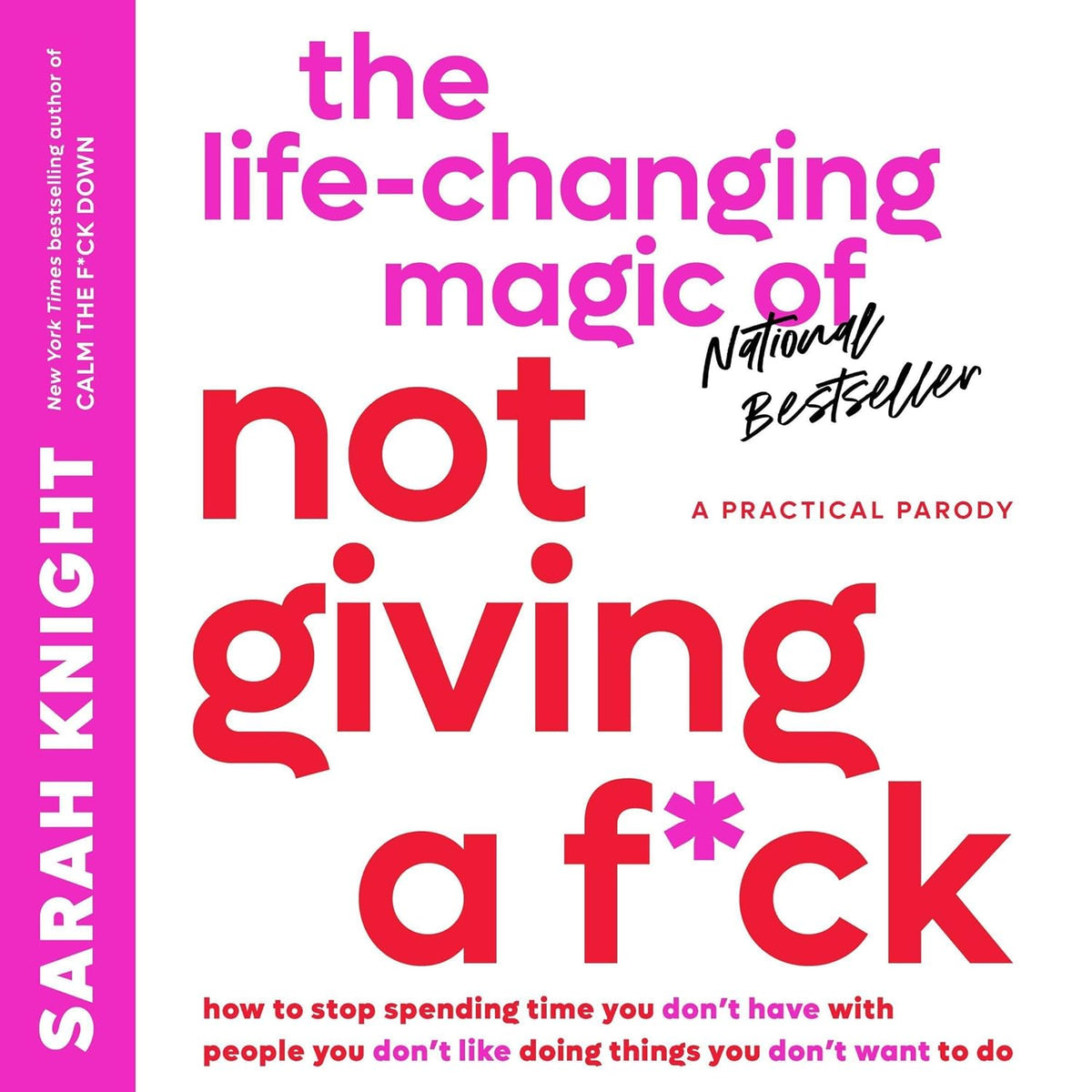 The Life-Changing Magic of Not Giving a F*ck: How to Stop Spending Time You Don't Have with People You Don't Like Doing Things You Don't Want to Do