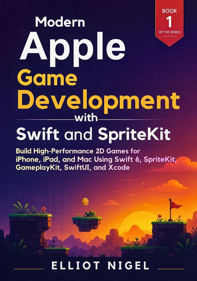 Modern Apple Game Development with Swift and SpriteKit: Build High-Performance 2D Games for iPhone, iPad, and Mac Using Swift 6, SpriteKit, GameplayKit, ... Development Professional Series Book 1)