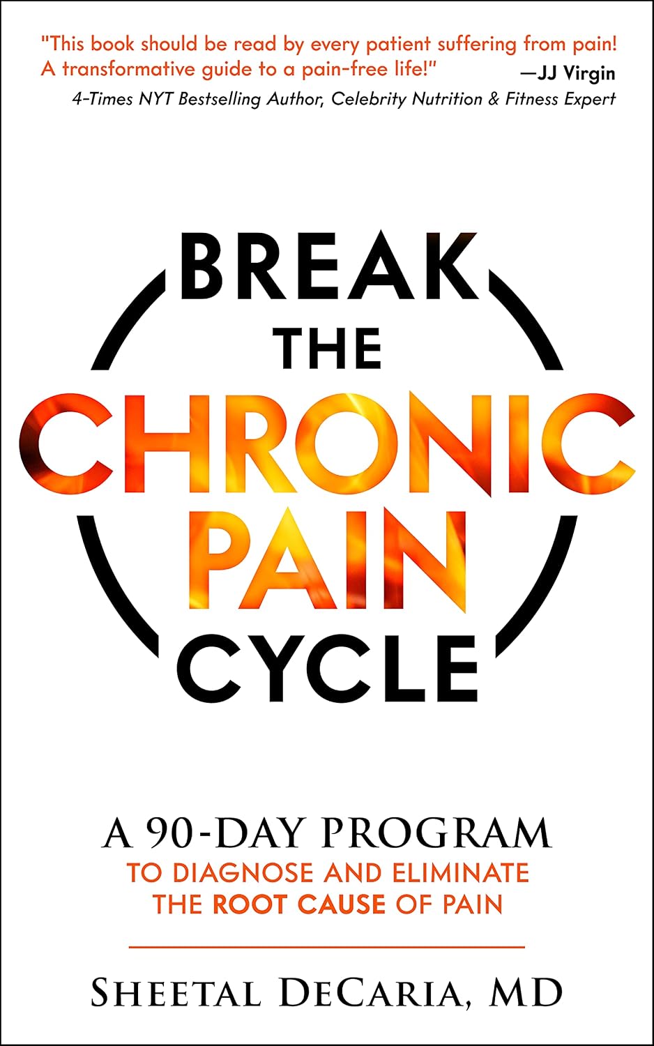 Break the Chronic Pain Cycle: A 90-Day Program to Diagnose and Eliminate the Root Cause of Pain