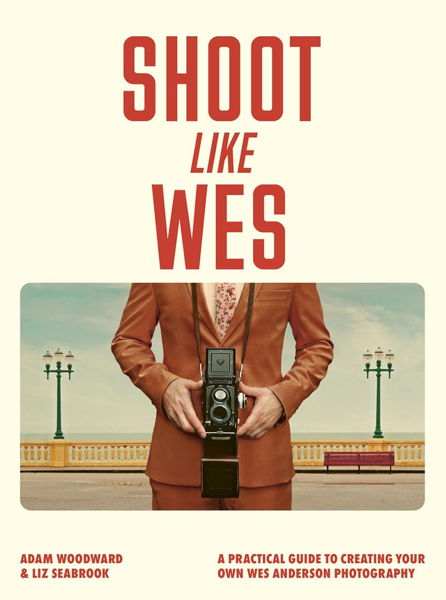 Shoot Like Wes: A Practical Guide to Creating Your Own Wes Anderson Photography