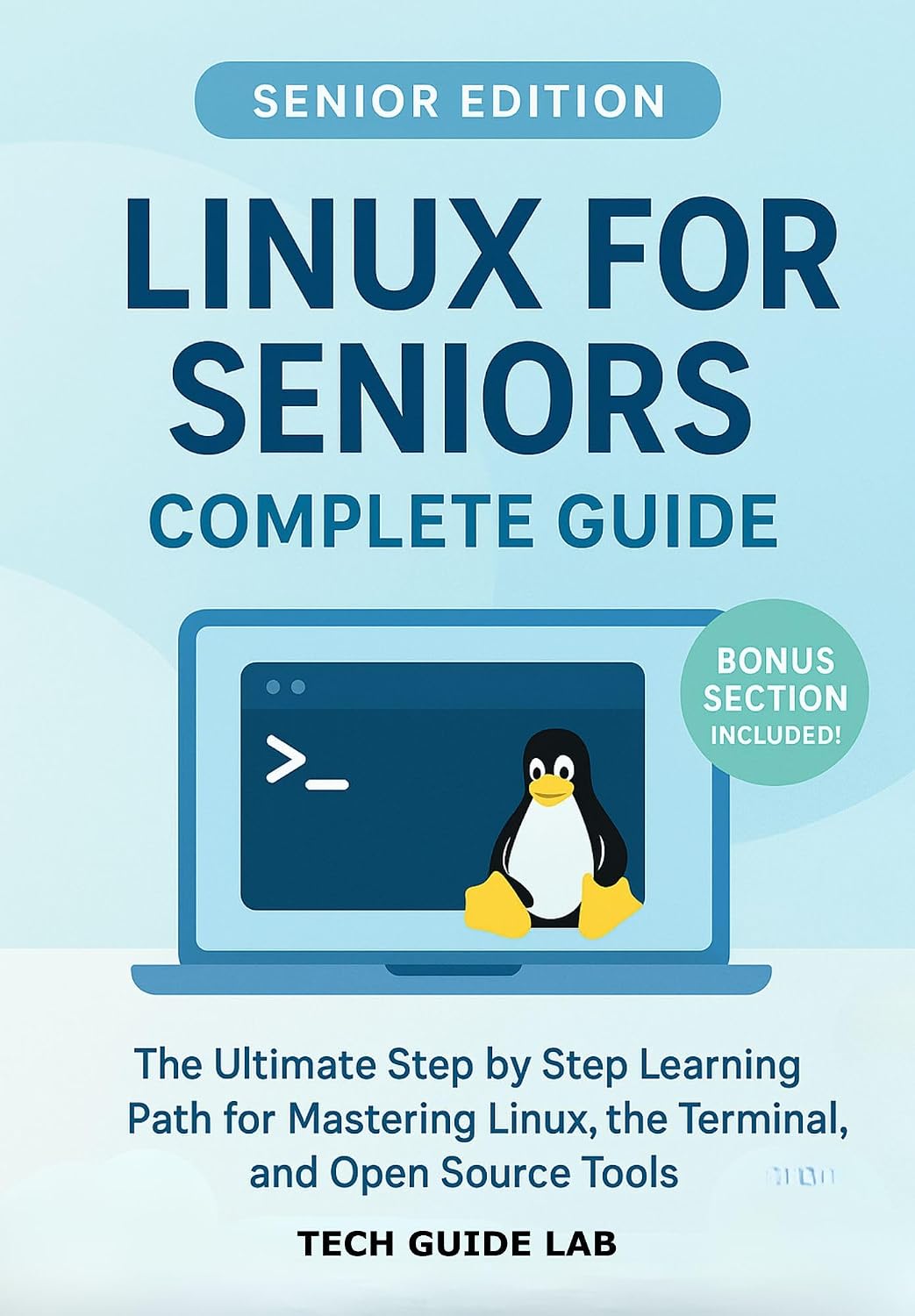 Linux for Seniors Complete Guide: The Ultimate Step by Step Learning Path for Mastering Linux, the Terminal, and Open Source Tools