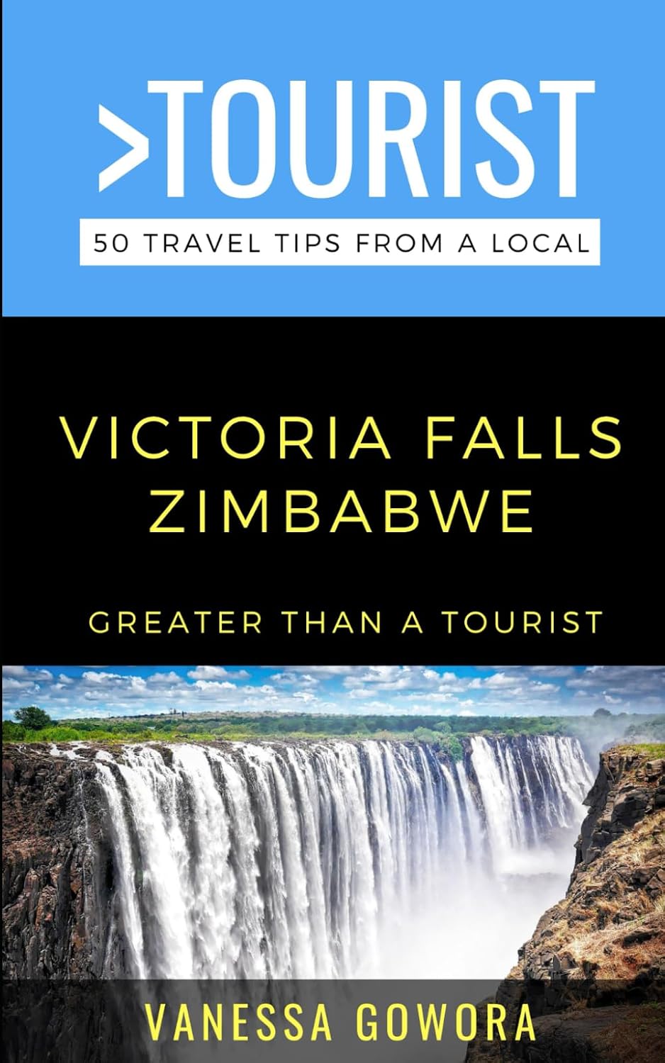 Greater Than a Tourist-Victoria Falls Zimbabwe: 50 Travel Tips from a Local (Greater Than a Tourist: Worldwide Travel Tips from Locals with Local Advice, Hidden Gems, & Authentic Experiences)