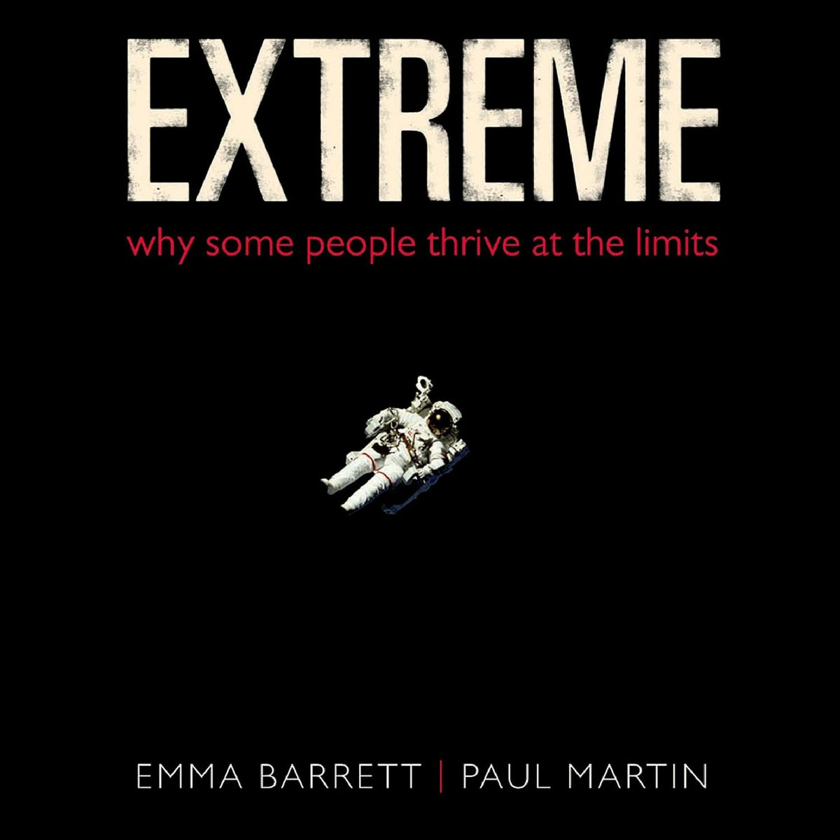 Extreme: Why Some People Thrive at the Limits