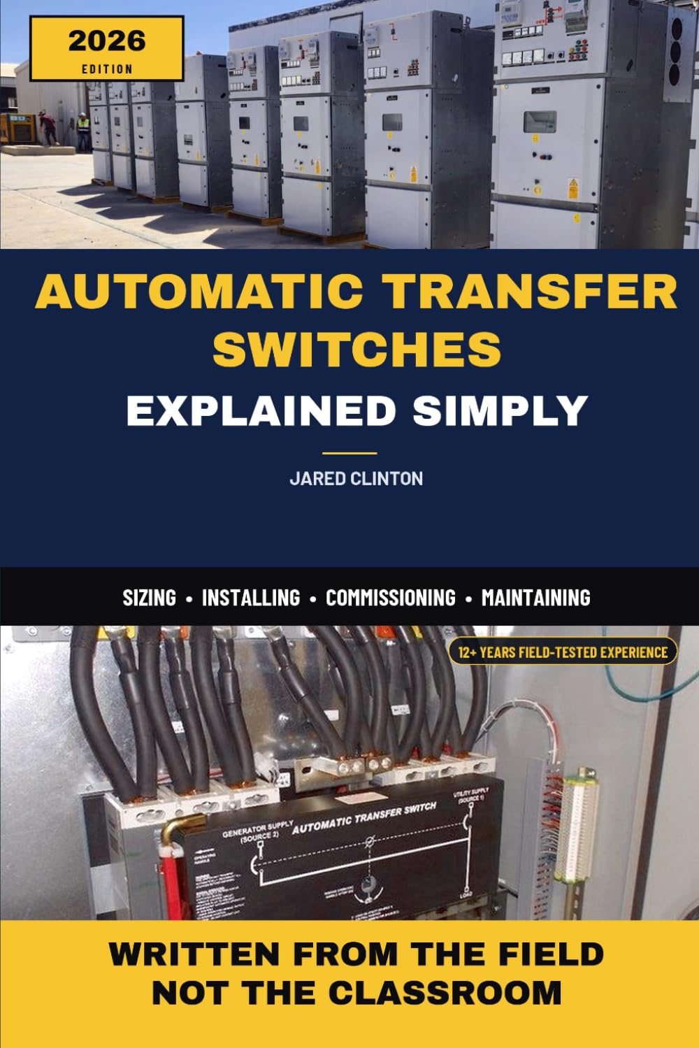 AUTOMATIC TRANSFER SWITCHES EXPLAINED SIMPLY: A Field Technician’s Guide to Sizing, Installing, Commissioning, and Maintaining Automatic Transfer Switches (The Field Technician's Power Series)