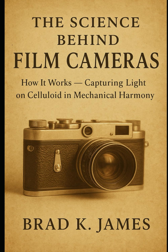 The Science Behind Film Cameras: How It Works —Capturing Light on Celluloid in Mechanical Harmony (HOW SCIENCE, TECHNOLOGY AND ENGINEERING WORKS)