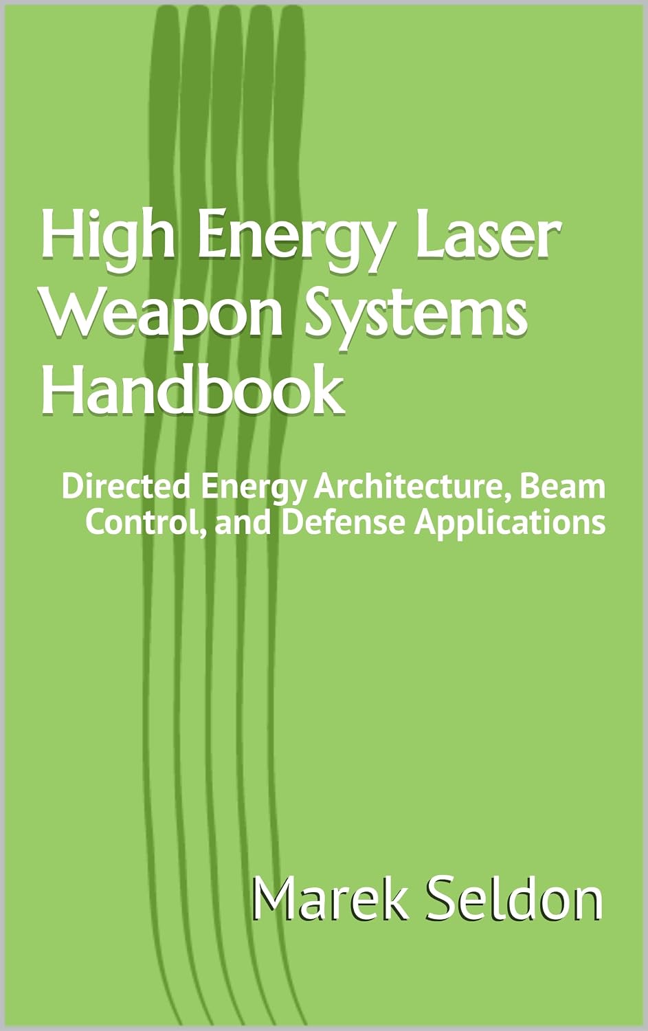 High Energy Laser Weapon Systems Handbook: Directed Energy Architecture, Beam Control, and Defense Applications