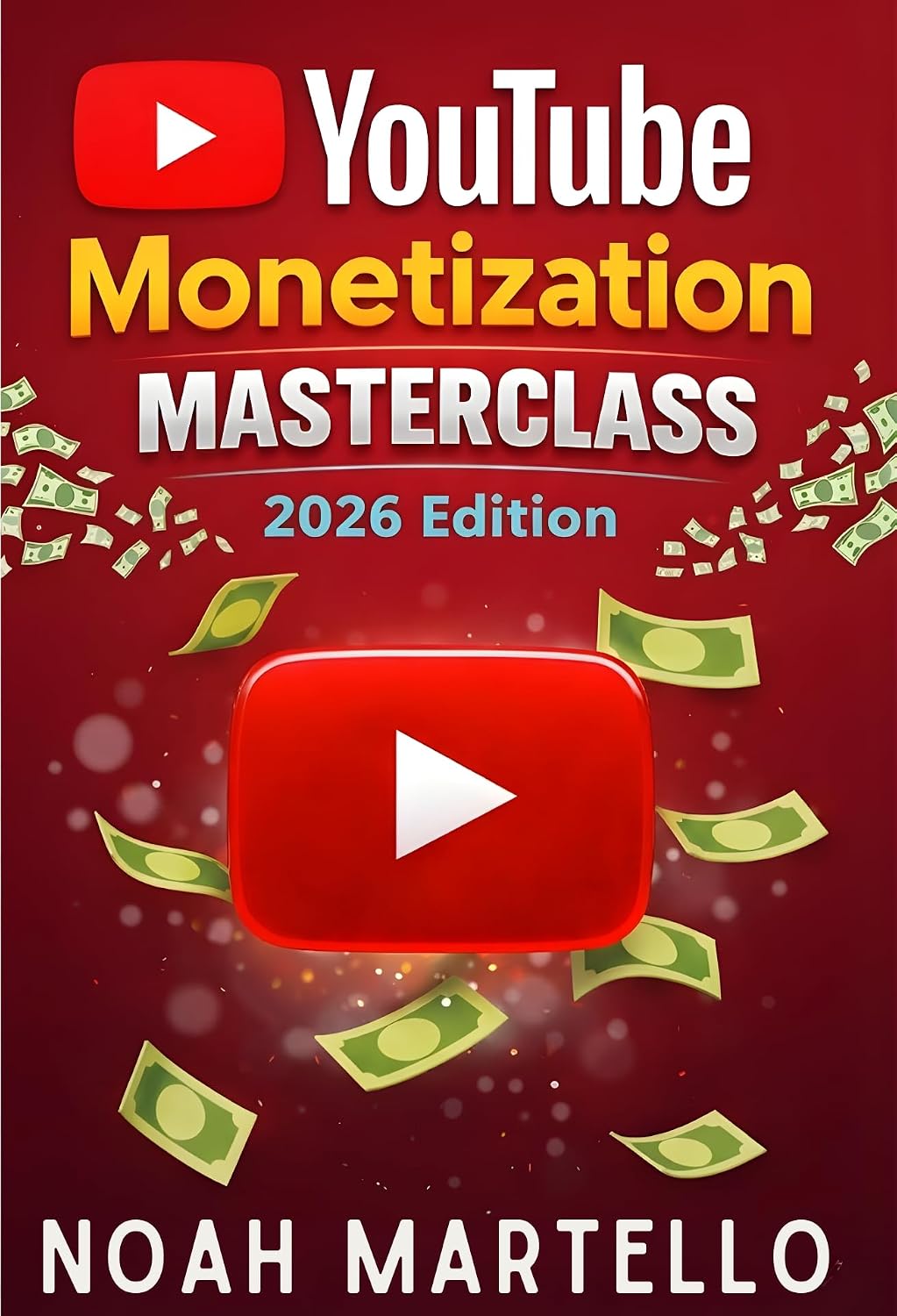 YouTube Monetization Masterclass 2026: Grow Faster with SEO, Shorts, Analytics, and Business Models Built for the 2026 Algorithm (Beginner Friendly) (The YouTube Growth Mastery Series Book 3)