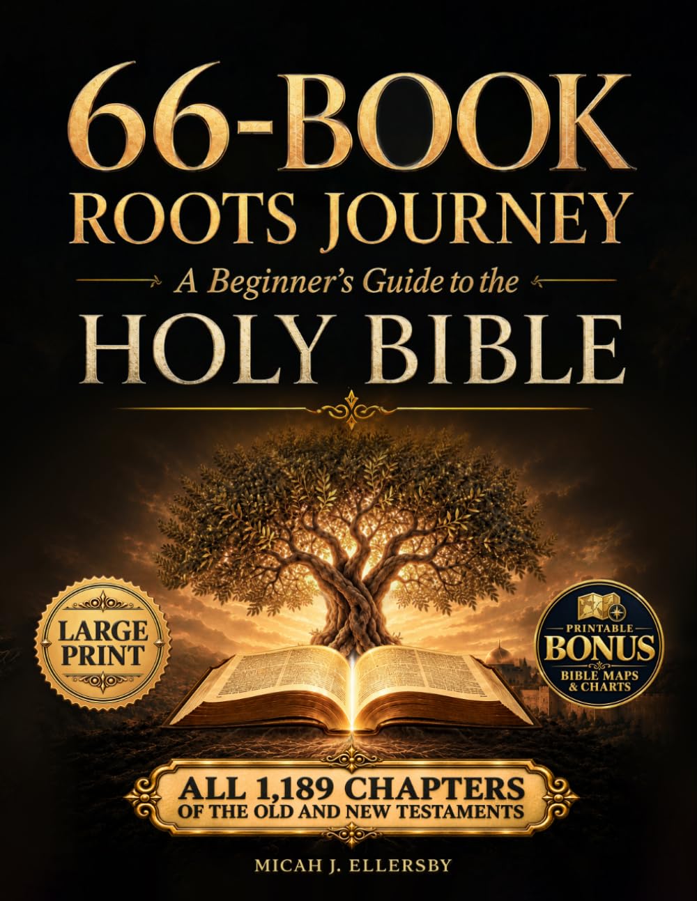 66-Book Roots Journey | Beginner’s Guide to the Holy Bible: All 1,189 Chapters of the Old and New Testaments Explained Through Historical Context, Major Themes, Timelines, and Prophecies