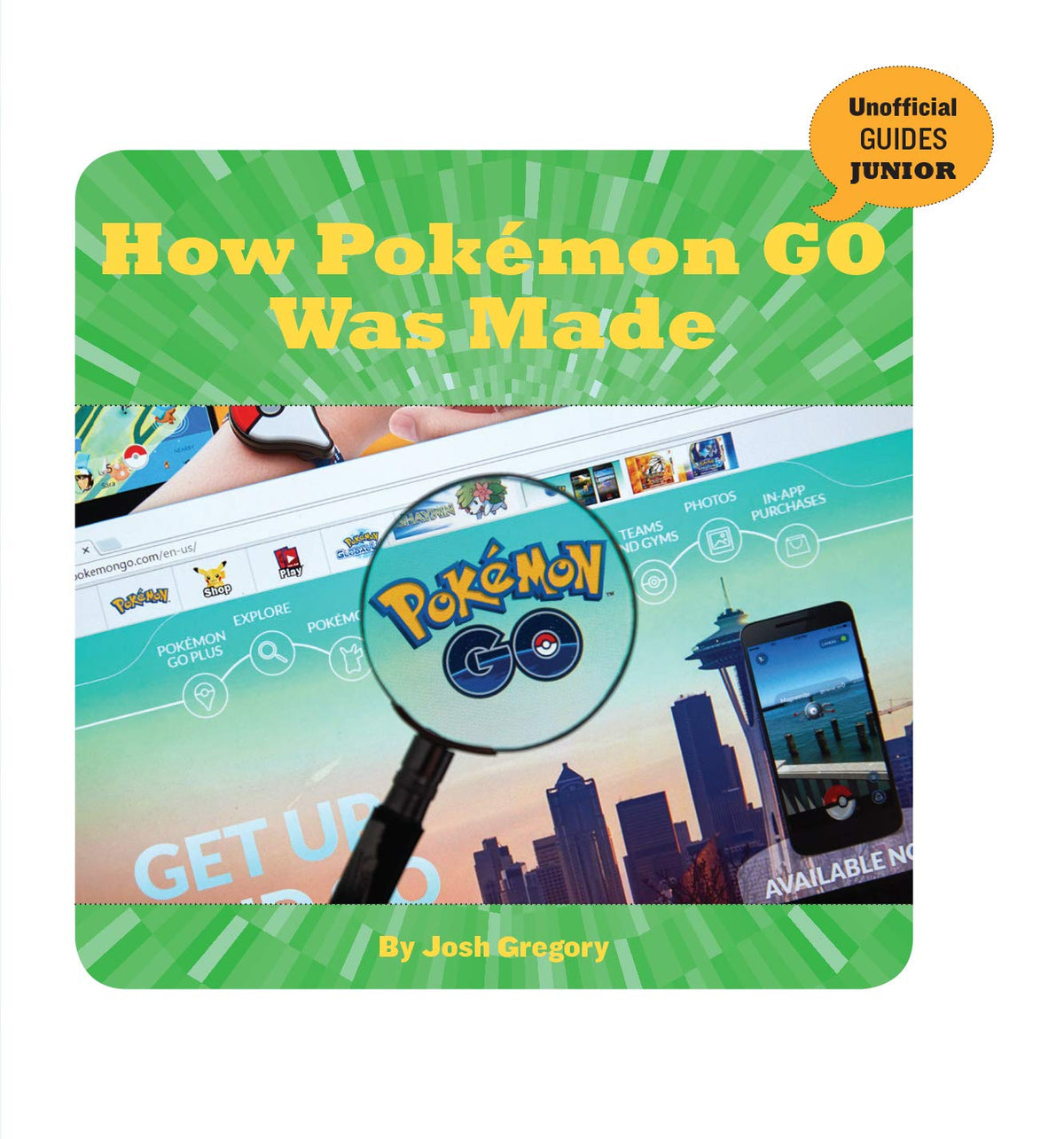 How Pokémon GO Was Made (21st Century Skills Innovation Library: Unofficial Guides Junior)