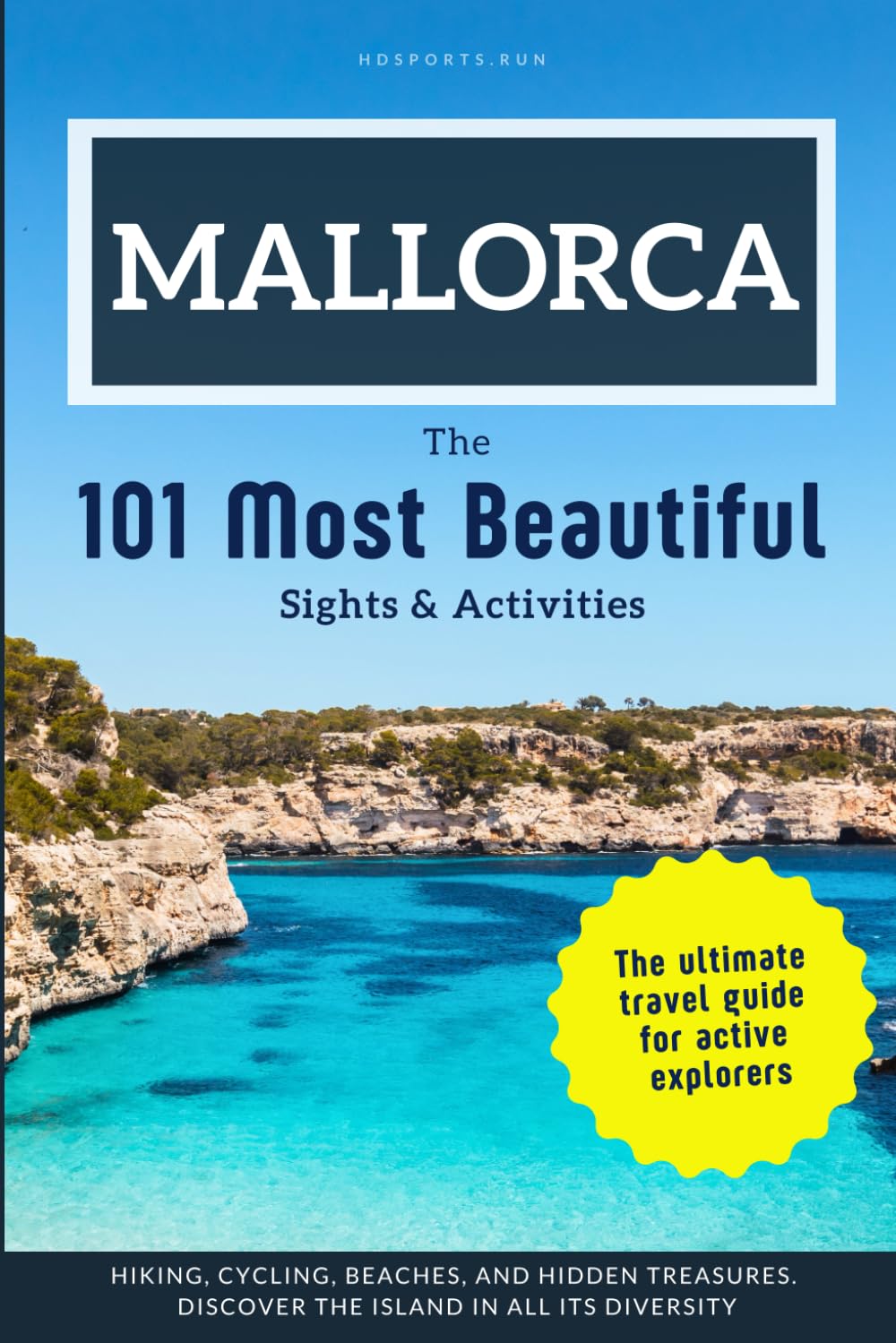 Mallorca - The 101 Most Beautiful Sights & Activities: The ultimate travel guide for active explorers. Hiking, cycling, beaches, and hidden treasures. Discover the island in all its diversity.