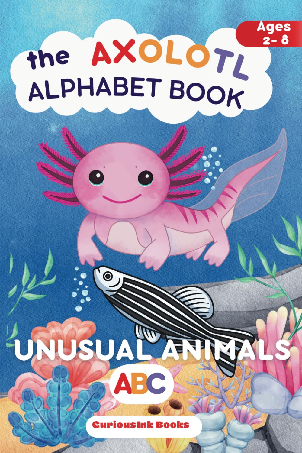 The Axolotl Alphabet Book: An Engaging ABC of Unusual Animals with Cute Illustrations and Interactive Nature Learning for Toddlers and Kids