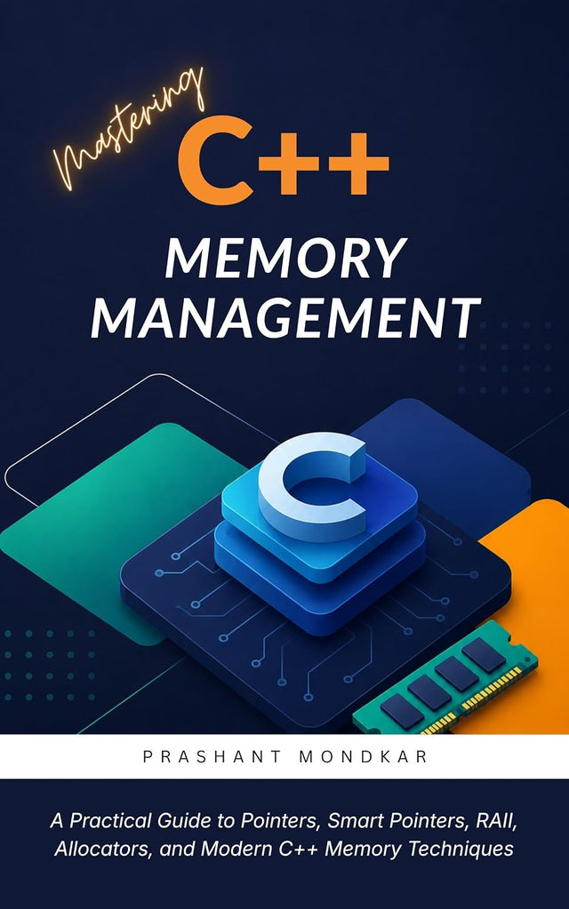 Mastering C++ Memory Management: A Practical Guide to Pointers, Smart Pointers, RAII, Allocators, and Modern C++ Memory Techniques