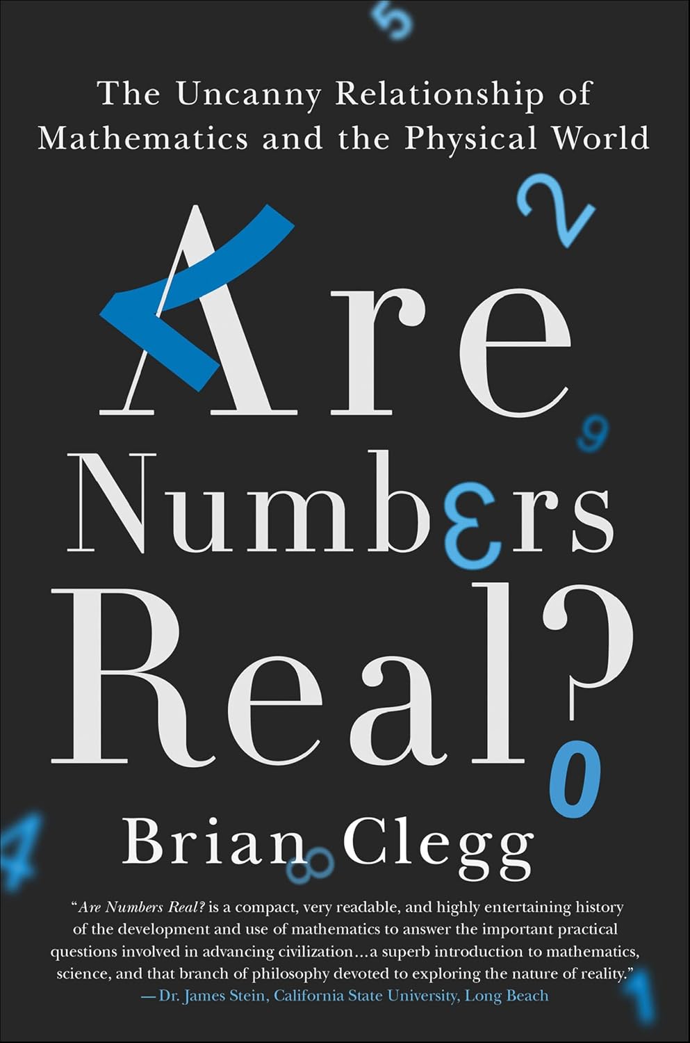 Are Numbers Real?: The Uncanny Relationship of Mathematics and the Physical World