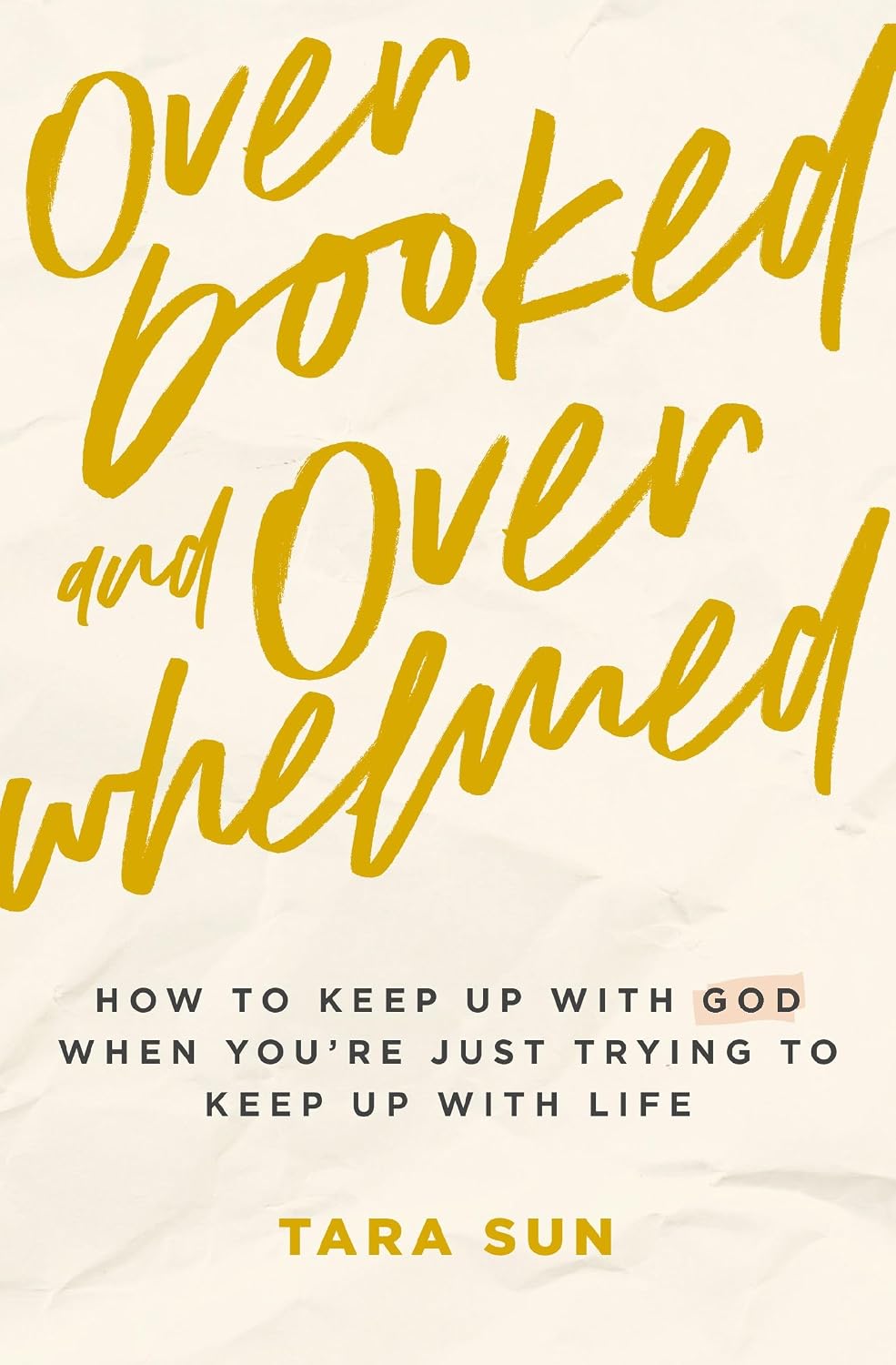 Overbooked and Overwhelmed: How to Keep Up with God When You’re Just Trying to Keep Up with Life