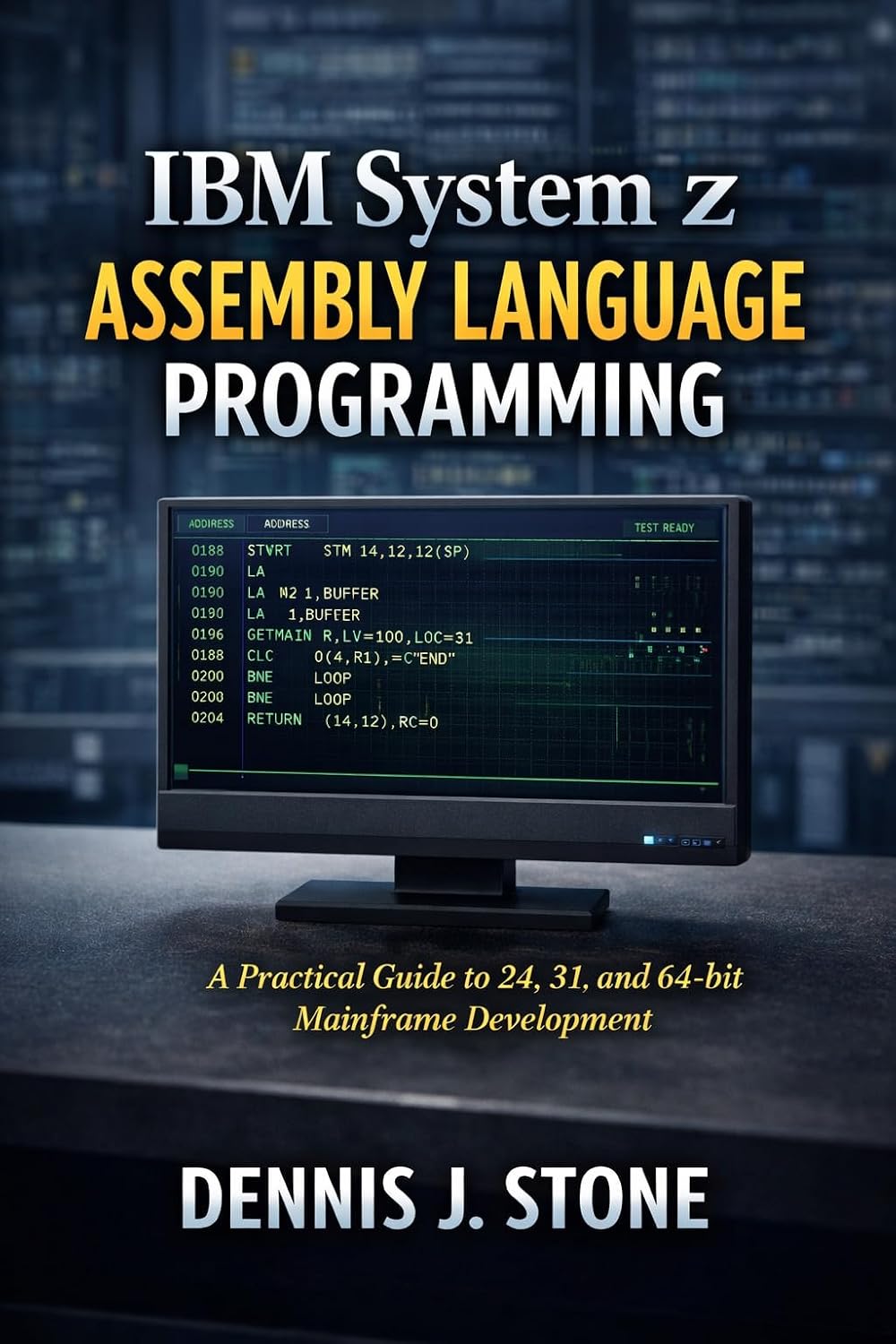 IBM System z Assembly Language Programming: A Practical Guide to 24, 31, and 64-bit Mainframe Development (IBM Mainframe Series)
