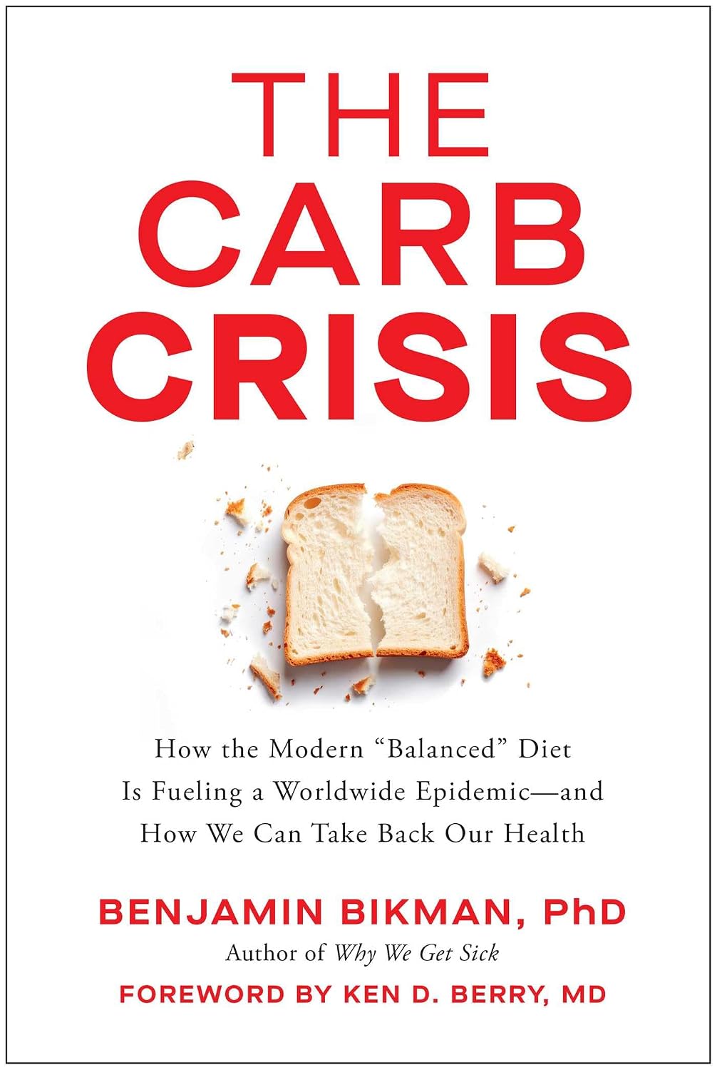 The Carb Crisis: How the Modern Balanced Diet Is Fueling a Worldwide Epidemic―and How We Can Take Back Our Health