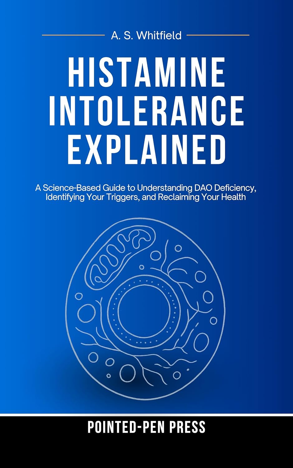 Histamine Intolerance Explained: A Science-Based Guide to Understanding DAO Deficiency, Identifying Your Triggers, and Reclaiming Your Health (The Invisible Illness Series)
